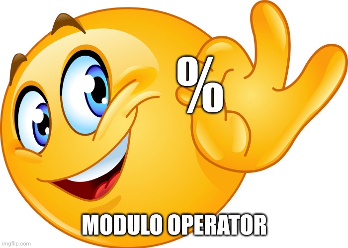 Ok hand emoji meme | % MODULO OPERATOR | image tagged in ok hand emoji meme | made w/ Imgflip meme maker