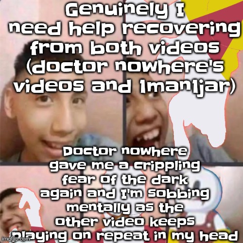 Like dude it's making me miserable | Genuinely I need help recovering from both videos (doctor nowhere's videos and 1man1jar); Doctor nowhere gave me a crippling fear of the dark again and I'm sobbing mentally as the other video keeps playing on repeat in my head | image tagged in changed lore 3 | made w/ Imgflip meme maker