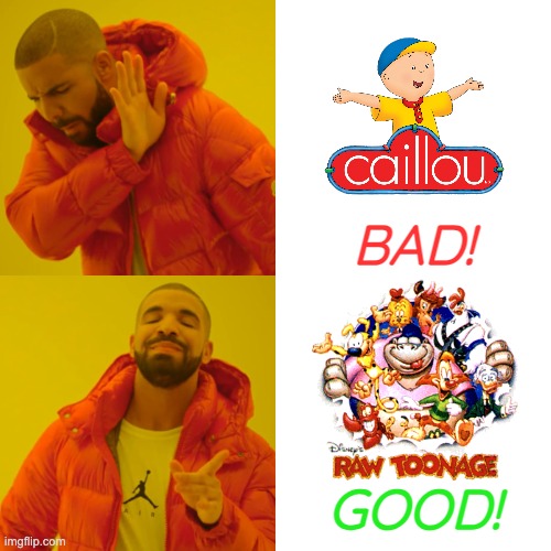 Disney's Raw Toonage is Good, Caillou is Bad! | BAD! GOOD! | image tagged in memes,drake hotline bling | made w/ Imgflip meme maker