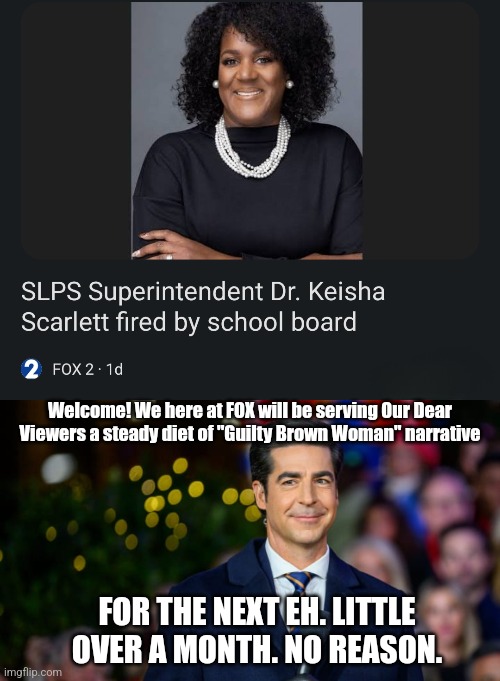 HA! | Welcome! We here at FOX will be serving Our Dear Viewers a steady diet of "Guilty Brown Woman" narrative; FOR THE NEXT EH. LITTLE OVER A MONTH. NO REASON. | image tagged in funny,funny meme,dark humor | made w/ Imgflip meme maker