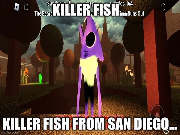 If you’re getting tired of this, I’m only going to do 3 more | KILLER FISH…; KILLER FISH FROM SAN DIEGO… | made w/ Imgflip meme maker