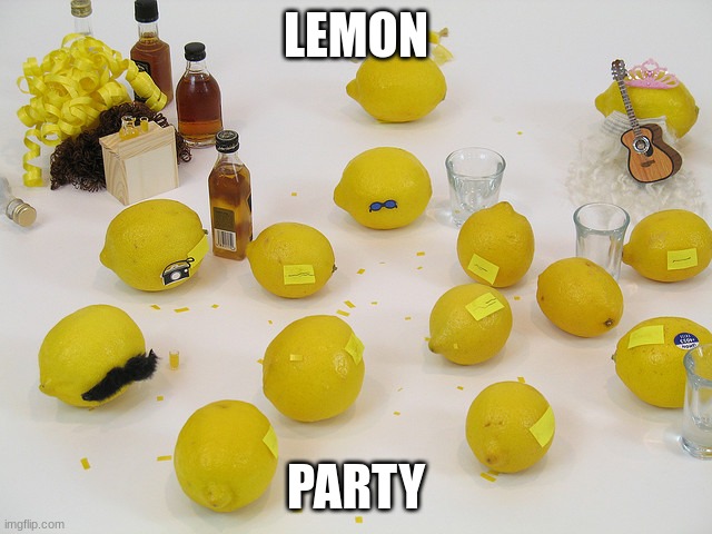 Lemon party | LEMON PARTY | image tagged in lemon party | made w/ Imgflip meme maker