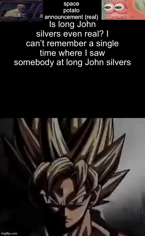 silvers | Is long John silvers even real? I can’t remember a single time where I saw somebody at long John silvers | image tagged in space potato template fixed | made w/ Imgflip meme maker