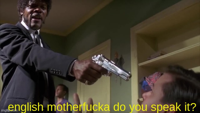 English do you speak it | english motherfucka do you speak it? | image tagged in english do you speak it | made w/ Imgflip meme maker