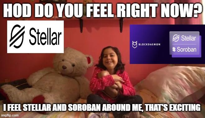 stellar and soroban | HOD DO YOU FEEL RIGHT NOW? I FEEL STELLAR AND SOROBAN AROUND ME, THAT'S EXCITING | image tagged in stellar and soroban around me | made w/ Imgflip meme maker