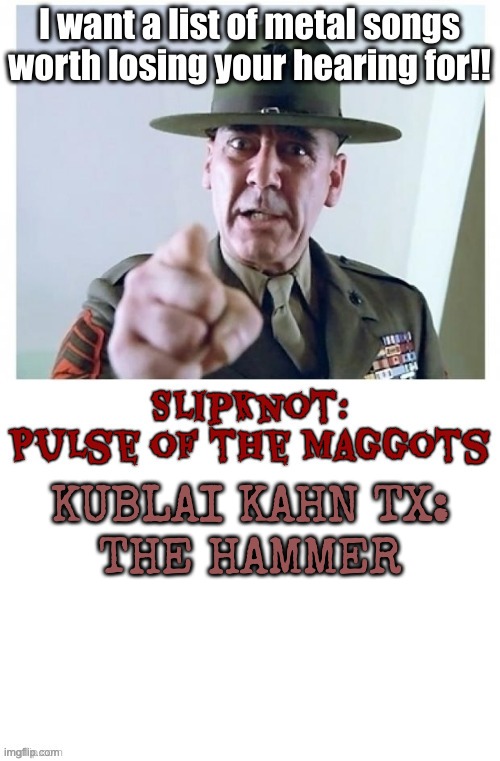 add yours and repost | KUBLAI KAHN TX:
THE HAMMER | image tagged in memes,metal | made w/ Imgflip meme maker