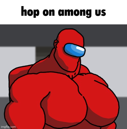 image tagged in among us,hop on x | made w/ Imgflip meme maker