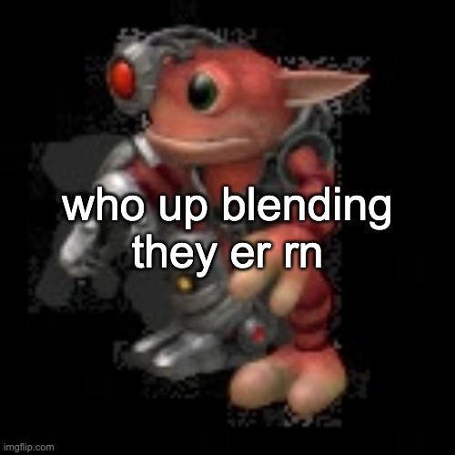 grox.png | who up blending they er rn | image tagged in grox png | made w/ Imgflip meme maker