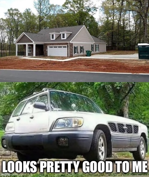 House with garage | LOOKS PRETTY GOOD TO ME | image tagged in garage,sideways,side eye,looks good to me | made w/ Imgflip meme maker