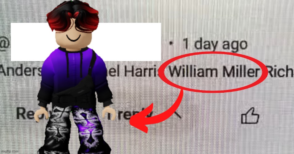 Just found MC's cousin's name in a YouTube video (comment bots commenting random names) | image tagged in william,mc,cousin,youtube,comment bots | made w/ Imgflip meme maker