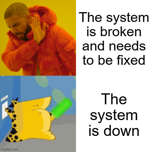 "The Cheat! Is grounded!" | The system is broken and needs to be fixed; The system is down | image tagged in memes,drake hotline bling,homestar runner,strong bad,techno | made w/ Imgflip meme maker