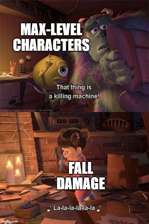 Is a Killing Machine | MAX-LEVEL CHARACTERS; FALL DAMAGE | image tagged in monsters inc boo | made w/ Imgflip meme maker