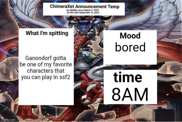 Xetra Announcement Temp 6 | Ganondorf gotta be one of my favorite characters that you can play in ssf2; bored; 8AM | image tagged in xetra announcement temp 6 | made w/ Imgflip meme maker