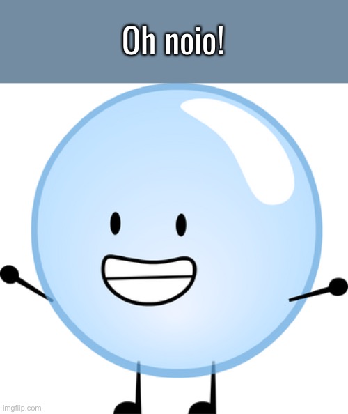 High Quality Bubble Oh Noio Blank Meme Template