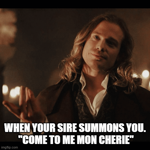 Sire calling | WHEN YOUR SIRE SUMMONS YOU.
 "COME TO ME MON CHERIE" | image tagged in gifs,vampires | made w/ Imgflip images-to-gif maker