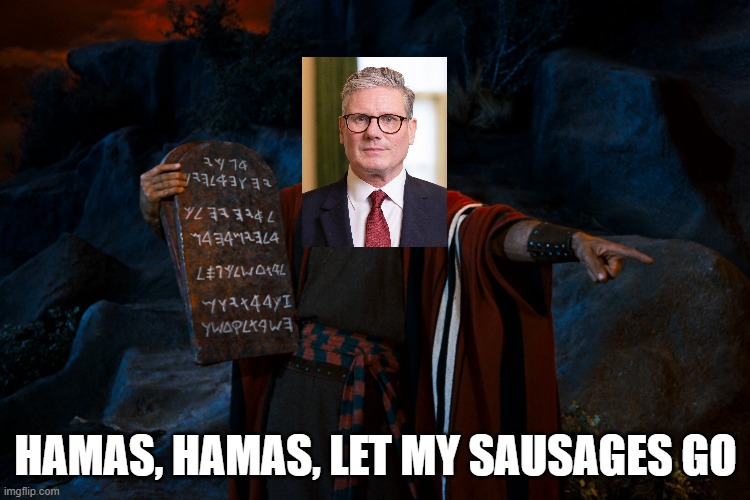 Ten commandments | HAMAS, HAMAS, LET MY SAUSAGES GO | image tagged in ten commandments | made w/ Imgflip meme maker