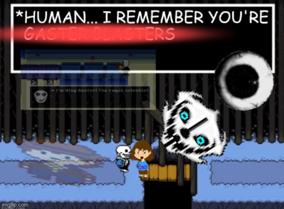 Human... I remember you're gaster blasters | image tagged in undertale,brainrot | made w/ Imgflip meme maker