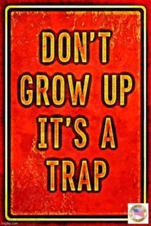 Free advice | image tagged in sign,warning sign,funny signs,growing up,it's a trap,lol | made w/ Imgflip meme maker