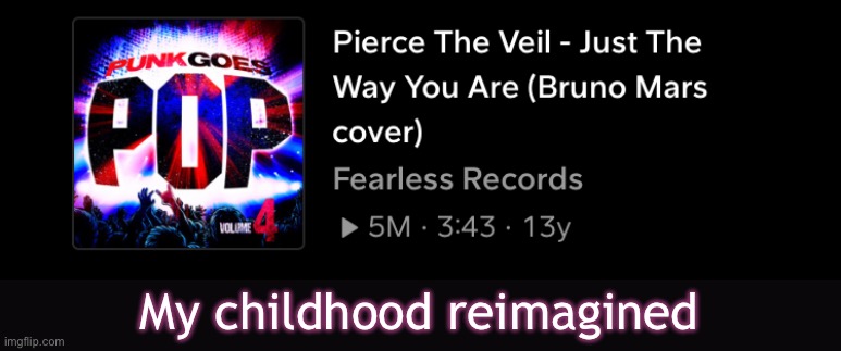 OMG I ACTUALLY LIKED THIS SONG WHEN I WAS STILL LITTLE AND NOW THEY’VE COVERED IT INTO MY FAVORITE GENRE!! IT’S JUST PERFECT | My childhood reimagined | image tagged in pierce the veil,bruno mars,cover | made w/ Imgflip meme maker