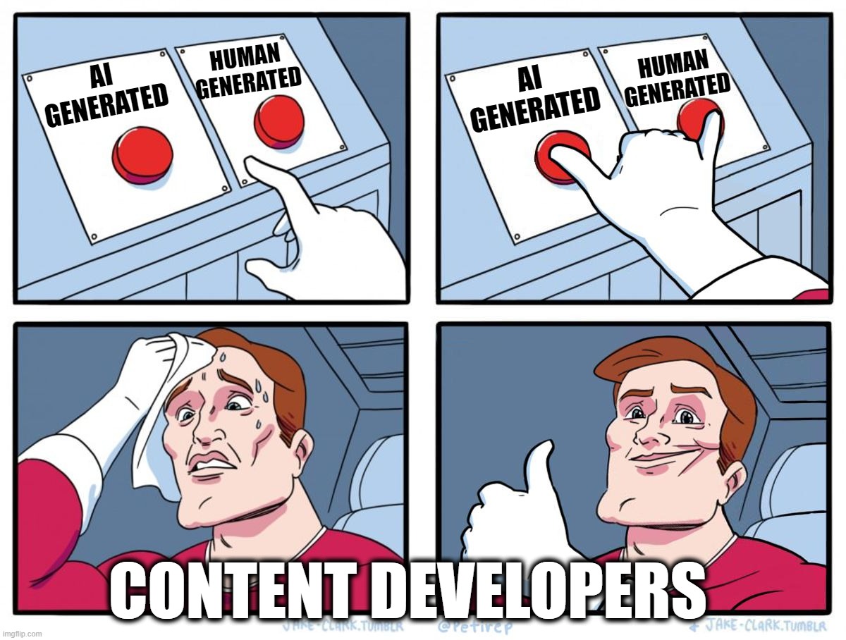 HUMAN GENERATED; HUMAN GENERATED; AI
GENERATED; AI
GENERATED; CONTENT DEVELOPERS | image tagged in memes,two buttons,both buttons pressed | made w/ Imgflip meme maker