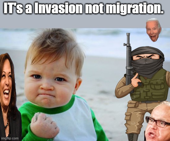 MOSTLY all are fighting age males | IT's a Invasion not migration. | image tagged in memes,success kid original | made w/ Imgflip meme maker