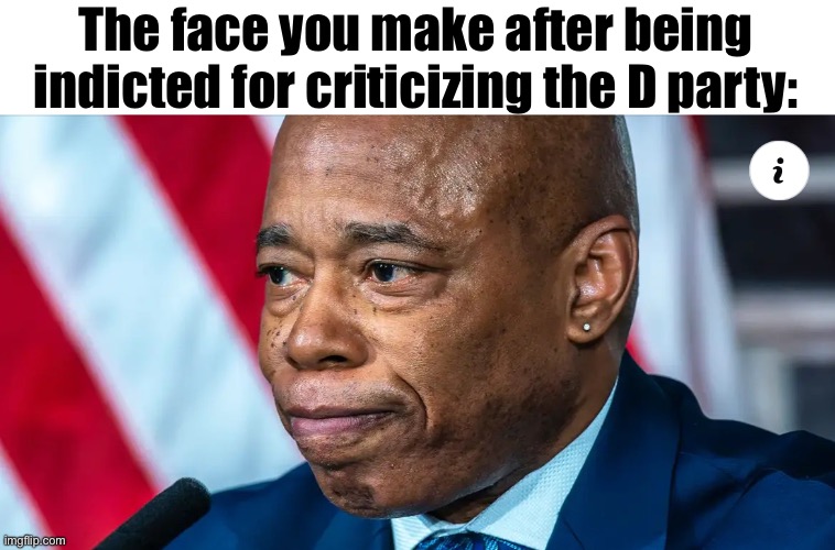 Don’t complain or else | The face you make after being indicted for criticizing the D party: | image tagged in politics lol,memes | made w/ Imgflip meme maker