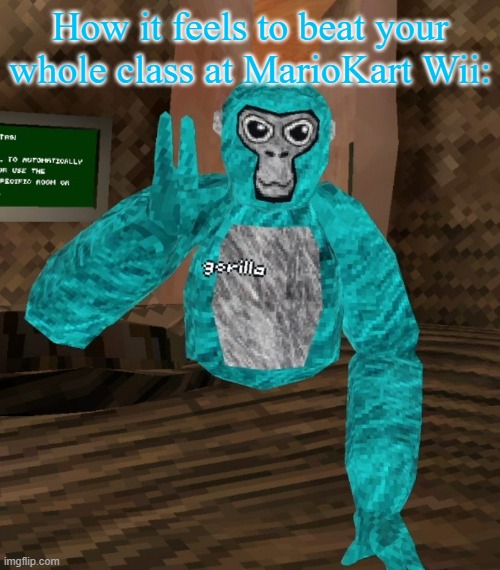 I'm not even that good | How it feels to beat your whole class at MarioKart Wii: | image tagged in monkey | made w/ Imgflip meme maker