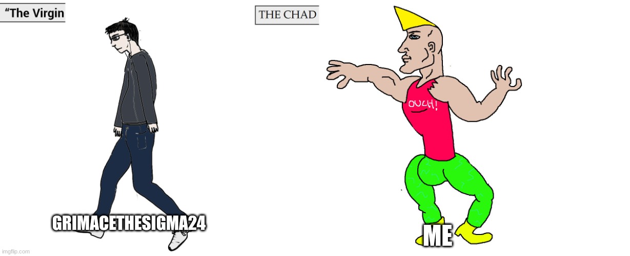 (Andika:SKIBIDI) | GRIMACETHESIGMA24 ME | image tagged in virgin and chad | made w/ Imgflip meme maker