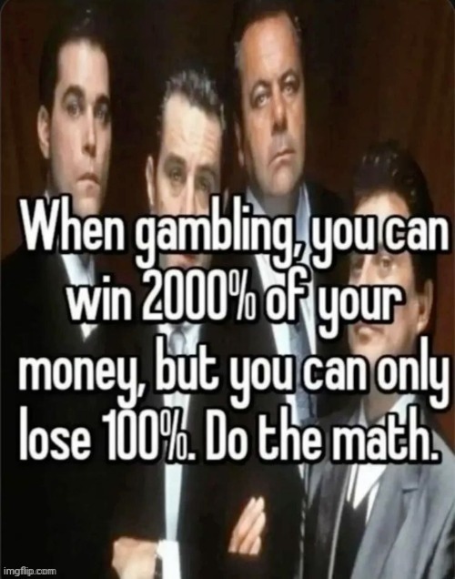 Gambling | image tagged in gambling,math,mathematics,memes,reposts,repost | made w/ Imgflip meme maker