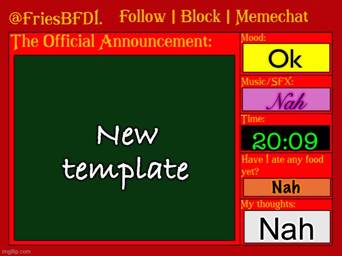 Fries' 6th Announcement Template | Ok; New template; Nah; 20:09; Nah; Nah | image tagged in fries' 6th announcement template | made w/ Imgflip meme maker