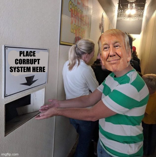 Fill It Up ! | PLACE CORRUPT SYSTEM HERE | image tagged in political meme,politics,funny memes,funny,government corruption | made w/ Imgflip meme maker