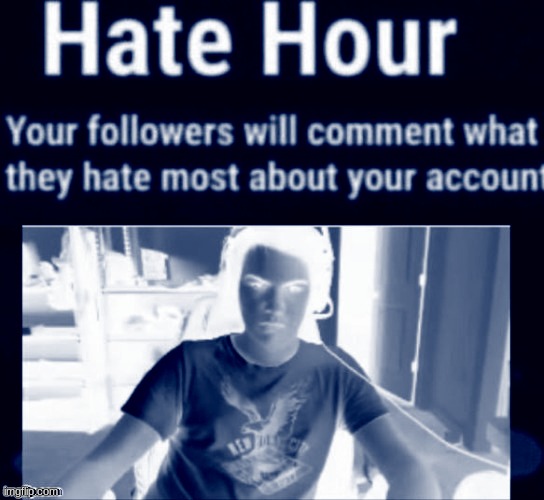 Hate hour | image tagged in hate hour | made w/ Imgflip meme maker