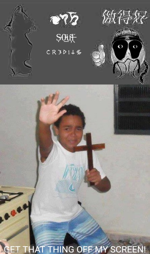 GET THAT THING OFF MY SCREEN! | image tagged in cursed social credits,kid with cross,scary,cursed,you have been eternally cursed for reading the tags | made w/ Imgflip meme maker