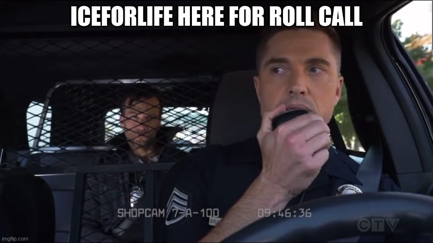 rookie officer | ICEFORLIFE HERE FOR ROLL CALL | image tagged in police officer the rookie | made w/ Imgflip meme maker