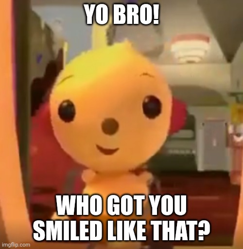 Loverboy | YO BRO! WHO GOT YOU SMILED LIKE THAT? | image tagged in yo bro x,loverboy | made w/ Imgflip meme maker