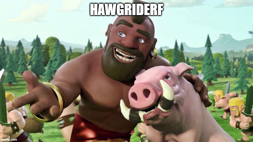 hogrider | HAWGRIDERF | image tagged in hogrider | made w/ Imgflip meme maker