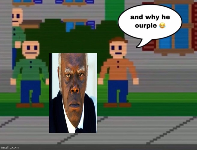 Sees purple on face too | image tagged in and why he ourple | made w/ Imgflip meme maker