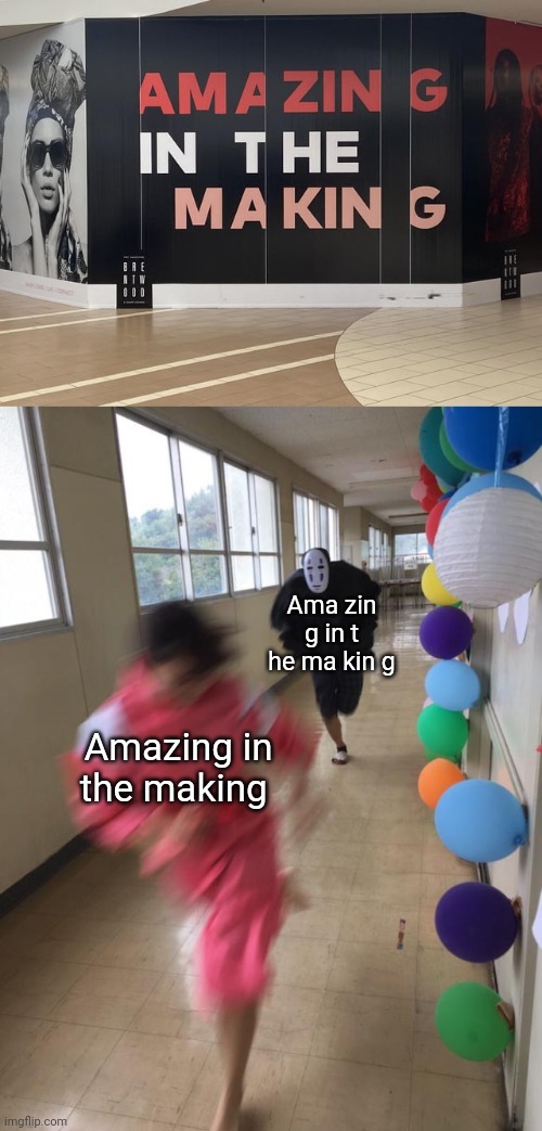 Amazing in the making | Ama zin g in t he ma kin g; Amazing in the making | image tagged in black chasing red,spelling,amazing,you had one job,memes,words | made w/ Imgflip meme maker