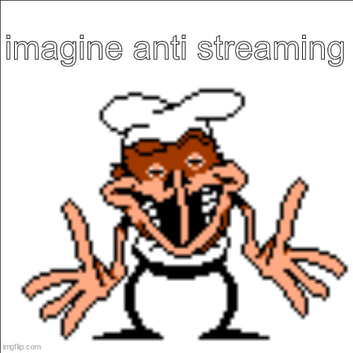 greg shrugging | imagine anti streaming | image tagged in greg shrugging | made w/ Imgflip meme maker