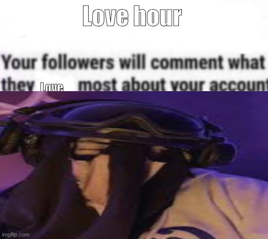 Love hour | image tagged in love hour | made w/ Imgflip meme maker