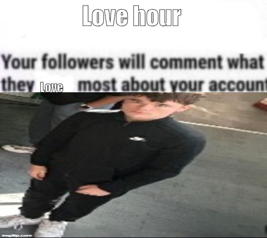 Love hour | image tagged in love hour | made w/ Imgflip meme maker