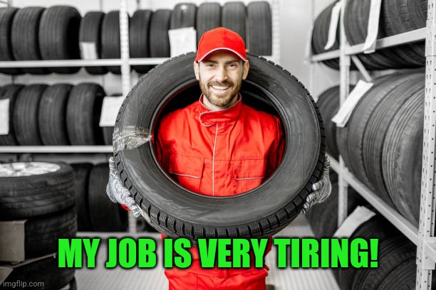 MY JOB IS VERY TIRING! | made w/ Imgflip meme maker