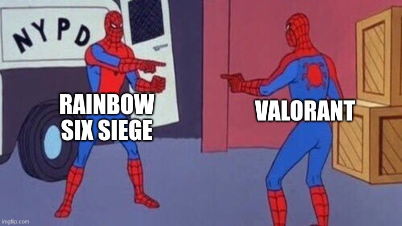 siege is better | RAINBOW SIX SIEGE; VALORANT | image tagged in spiderman pointing at spiderman | made w/ Imgflip meme maker