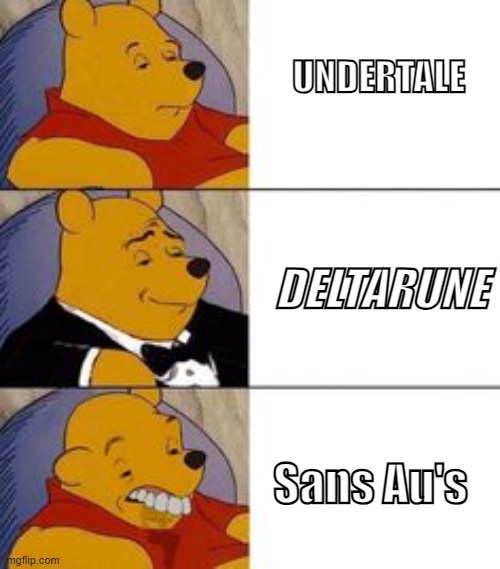 Purpose for the Sans Au's they get confusing all the time (wont you agree?) | UNDERTALE; DELTARUNE; Sans Au's | image tagged in winne the poo,sans undertale,deltarune | made w/ Imgflip meme maker