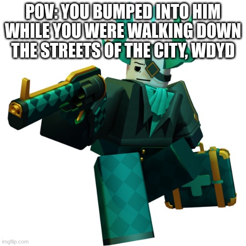 Basic rules apply, joke rps are allowed. | POV: YOU BUMPED INTO HIM WHILE YOU WERE WALKING DOWN THE STREETS OF THE CITY, WDYD | image tagged in medkit | made w/ Imgflip meme maker