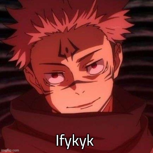 sukuna | Ifykyk | image tagged in sukuna | made w/ Imgflip meme maker