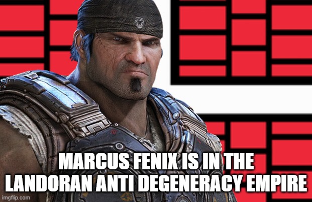 Landoran Marcus fenix | MARCUS FENIX IS IN THE LANDORAN ANTI DEGENERACY EMPIRE | image tagged in landoran marcus fenix | made w/ Imgflip meme maker