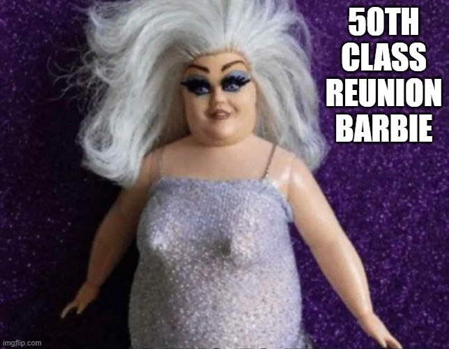 memes by Brad - 50th class reunion Barbie is now out | 50TH CLASS REUNION BARBIE | image tagged in funny,fun,barbie,old,humor,barbie week | made w/ Imgflip meme maker