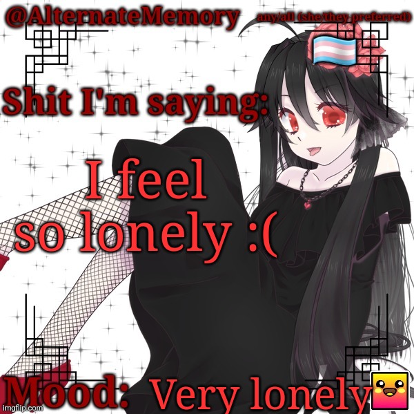 I don't have a lot of friends in real life | I feel so lonely :(; Very lonely | image tagged in alternatememory's second picrew announcement template | made w/ Imgflip meme maker