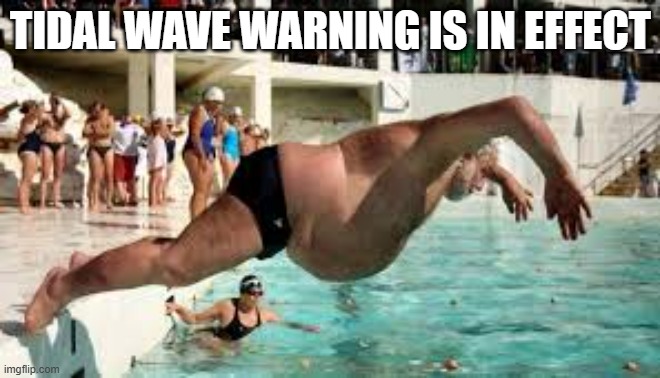 memes by Brad - Swimming pool belly flop warning - humor | TIDAL WAVE WARNING IS IN EFFECT | image tagged in sports,funny,big belly,splash,humor,swimming pool | made w/ Imgflip meme maker